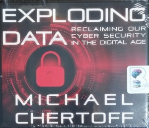 Exploding Data - Reclaiming Our Cyber Security in the Digital Age written by Michael Chertoff performed by Jonathan Yen on CD (Unabridged)